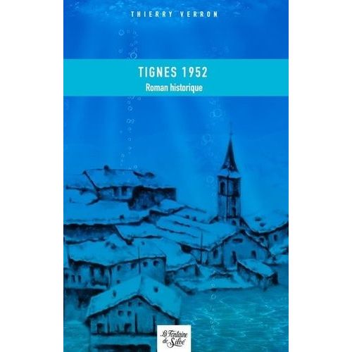 Tignes 1952 - Mon Village Qui Ne Voulait Pas Mourir
