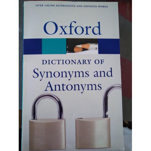 Dictionnary Of Synonyms And Antonyms - Oxford - Over 140,000 Alternative And Opposite Words - Second Edition 2007