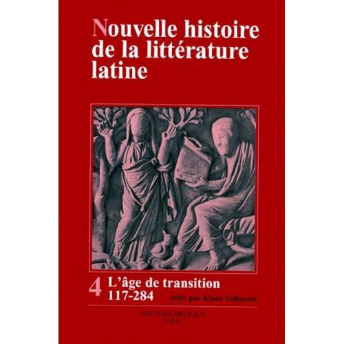 Nouvelle Histoire De La Littérature Latine - Volume 4, L'âge De Transition 117-284