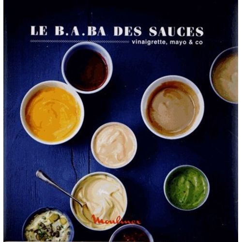 Le B.A.Ba Des Sauces - Vinaigrette, Mayo & Co