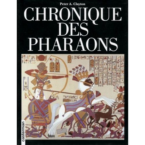 Chronique Des Pharaons - L'histoire Règne Par Règne Des Souverains Et Des Dynasties De L'egypte Ancienne