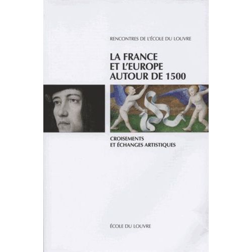 La France Et L'europe Autour De 1500 - Croisements Et Échanges Artistiques