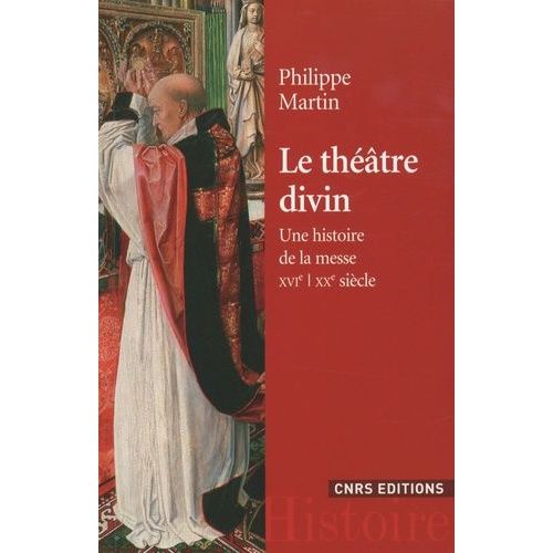 Le Théâtre Divin - Une Histoire De La Messe Xvie-Xxe Siècles