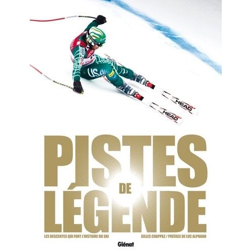 Pistes De Légende - Les Descentes Qui Font L'histoire Du Ski