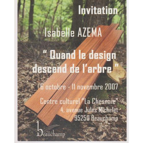 Carte D'invitation Raymond Lavaud Maire De Beauchamp Vous Invite À Assister À L'inauguration De L'exposition Quand Le Design Descend De L'arbre Par Isabelle Azema Samedi 6 Octobre 2007 À 11 Heures