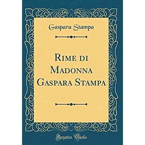 Rime Di Madonna Gaspara Stampa (Classic Reprint)