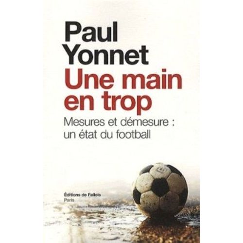 Une Main En Trop - Mesures Et Démesure : Un État Du Football Suivi De Football, Les Paradoxes De L'identité Et De Sport Et Sacré