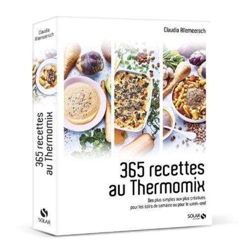 365 Recettes Au Thermomix - Des Plus Simples Aux Plus Créatives Pour Les Soirs De Semaine Ou Pour Le Week-End