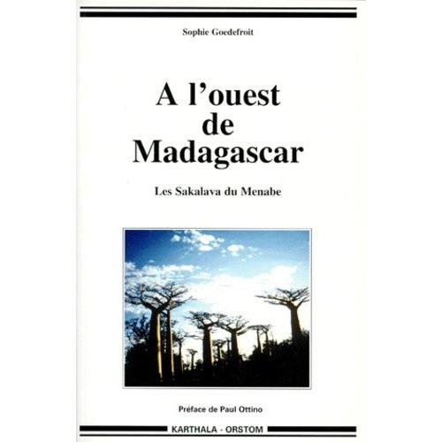 A L'ouest De Madagascar - Les Sakalava Du Menabe