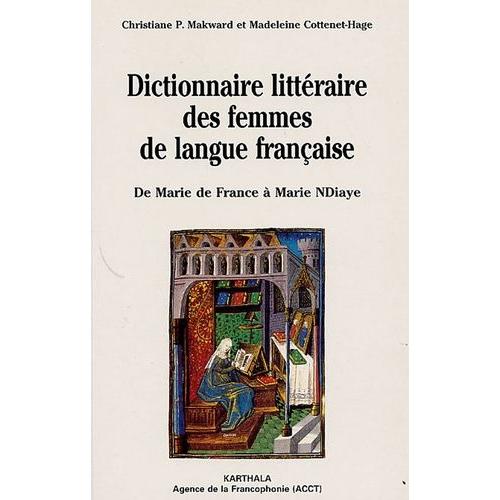 Dictionnaire Littéraire Des Femmes De Langue Française - De Marie De France À Marie Ndiaye