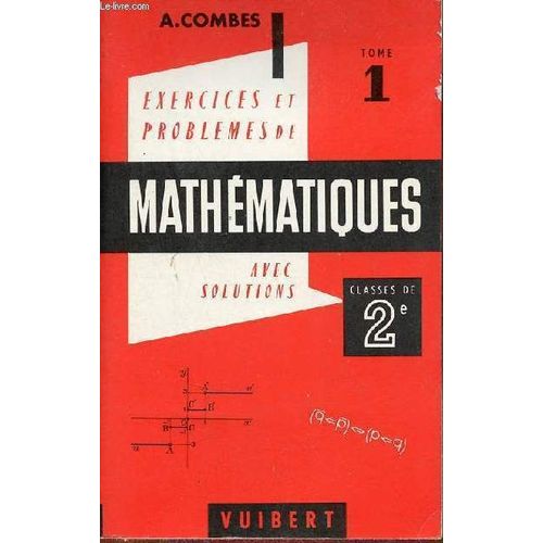 Exercices & Problèmes De Mathématiques (Avec Leurs Solutions) À L Usage Des Classes De Seconde A, C Et T - Tome 1 : Algèbre - 9e Édition Entièrement Refondue Conforme Aux Programmes De 1969.