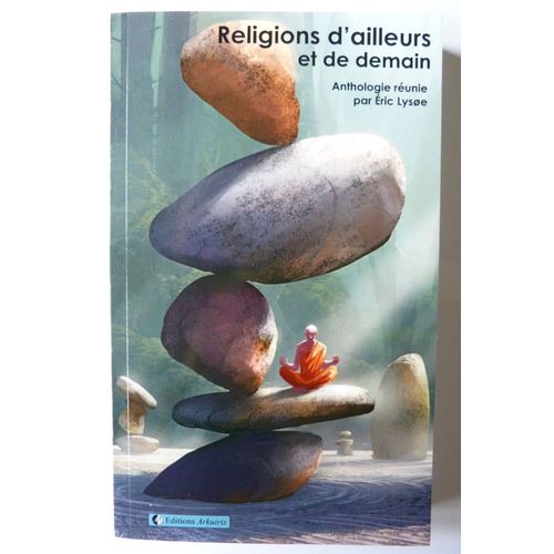 Religions D'ailleurs Et De Demain, Une Anthologie