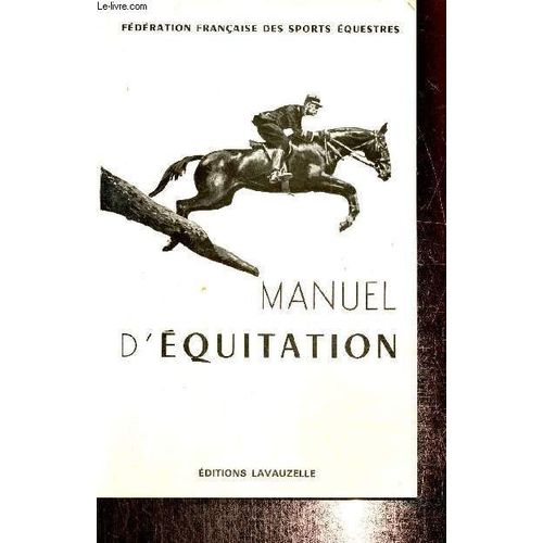 Manuel D Équitation - Instruction Du Cavalier, Emploi Et Dressage Du Cheval ( Collection Fédération Française Des Sports Équestres)