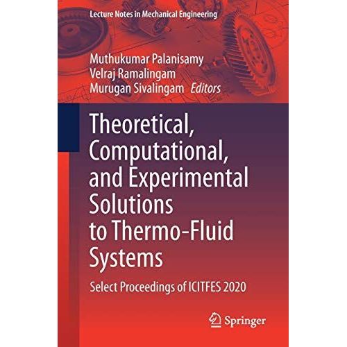 Theoretical, Computational, And Experimental Solutions To Thermo-Fluid Systems