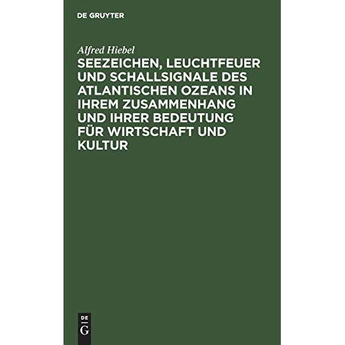 Seezeichen, Leuchtfeuer Und Schallsignale Des Atlantischen Ozeans In Ihrem Zusammenhang Und Ihrer Bedeutung Für Wirtschaft Und Kultur