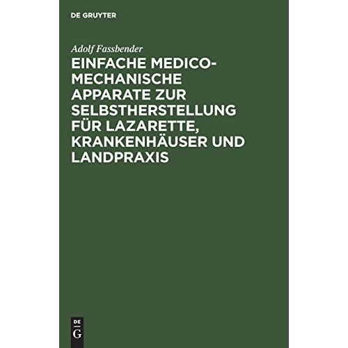 Einfache Medico-Mechanische Apparate Zur Selbstherstellung Für Lazarette, Krankenhäuser Und Landpraxis