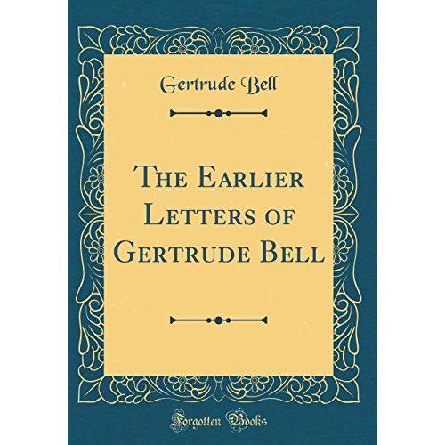 The Earlier Letters Of Gertrude Bell (Classic Reprint)