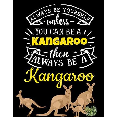 Black Pages Kangaroo Notebook: Always Be Yourself Unless You Can Be A Kangaroo | Funny Australian Outback Animal Black Paper Journal | Blank Large ... Markers, Gel Ink Pens (Black Paper Journals)