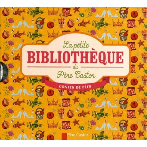 La Petite Bibliothèque Du Père Castor - Contes De Fées - Coffret 6 Volumes : Cendrillon - La Princesse Au Petit Pois - Le Petit Chaperon Rouge - Blanche-Neige - La Belle Au Bois Dormant - La...