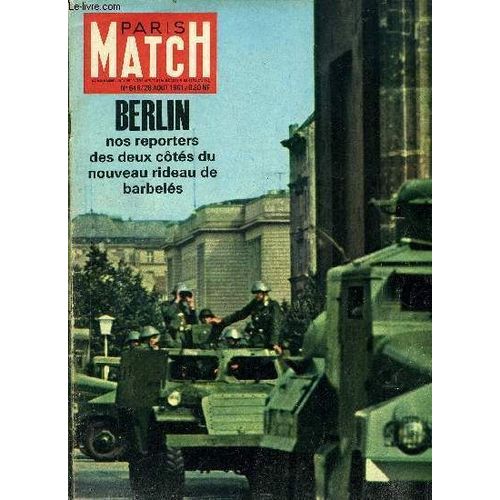 Paris Match N° 646 - Le Gout De La Violence, Ce Matin La, Le Rideau Tombe Sur Berlin Par Jacques Le Bailly Et Patrice Habans, Cartier, Le Communisme Rentre Dans Sa Prison, Aux Noces Des Trois Soeurs(...)