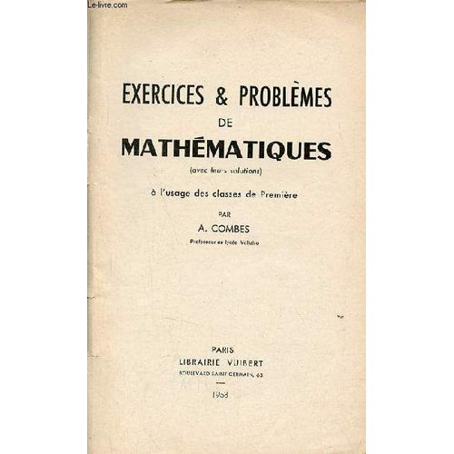 Exercices & Problèmes De Mathématiques (Avec Leurs Solutions) À L Usage Des Classes De Première.