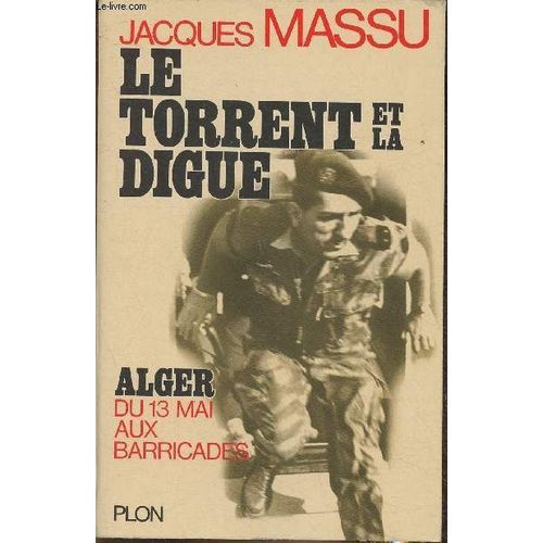 Le Torrent Et La Digue- Alger Du 13 Mai Aux Barricades