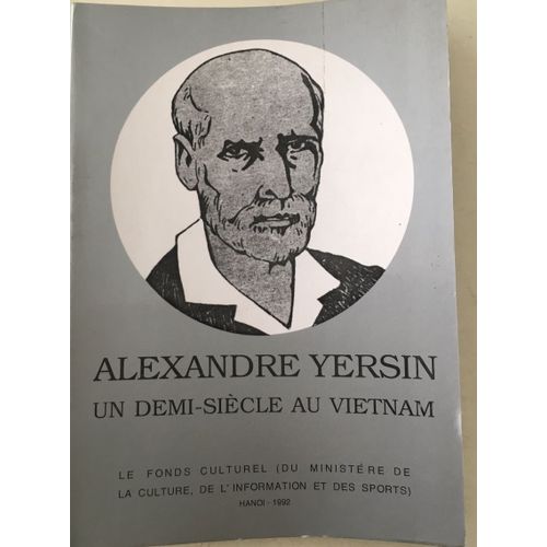 Alexandre Yersin Un Demi-Siecle Au Vietnam