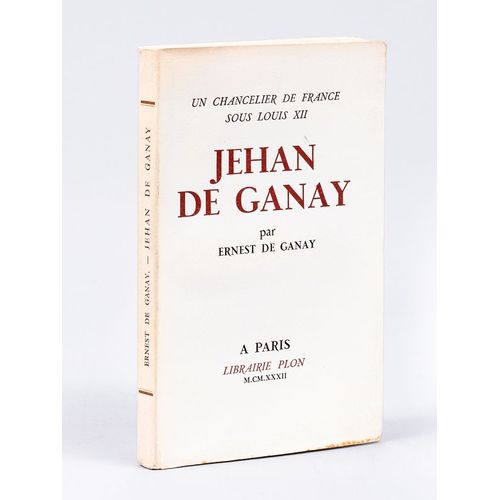 Jehan De Ganay. Un Chancelier De France Sous Louis Xii [ Edition Originale ]