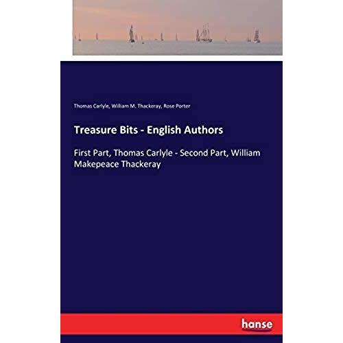 Treasure Bits - English Authors:First Part, Thomas Carlyle - Second Part, William Makepeace Thackeray