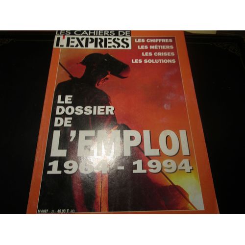 Les Cahiers De L'express Hors-Série N° 25 : Le Dossier De L'emploi 1964 - 1994
