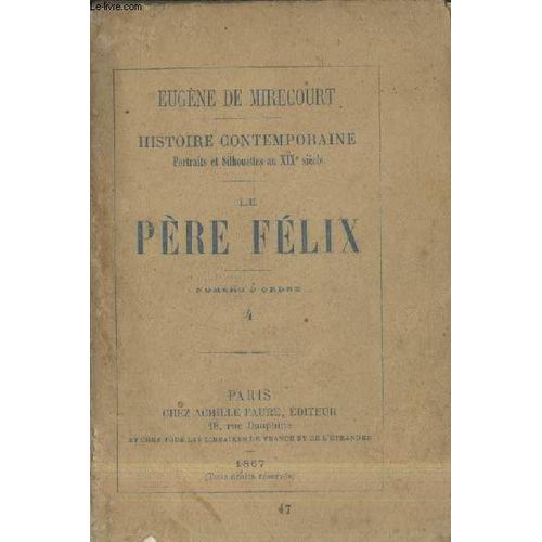 Le Père Félix : Numéro D Ordre 4 (Collection : Histoire Contemporaine - Portraits Et Silhouettes Au Xixe Siècle)