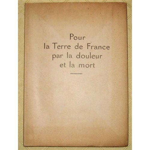 Pour La Terre De France Par La Douleur Et La Mort 1914-1915 (Édition Originale Hors Commerce - Guerre 14-18 Militaria)