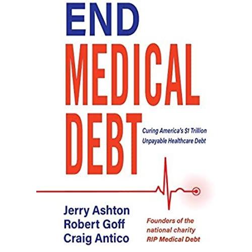 End Medical Debt: Curing America's Dollars1 Trillion Unpayable Healthcare Debt