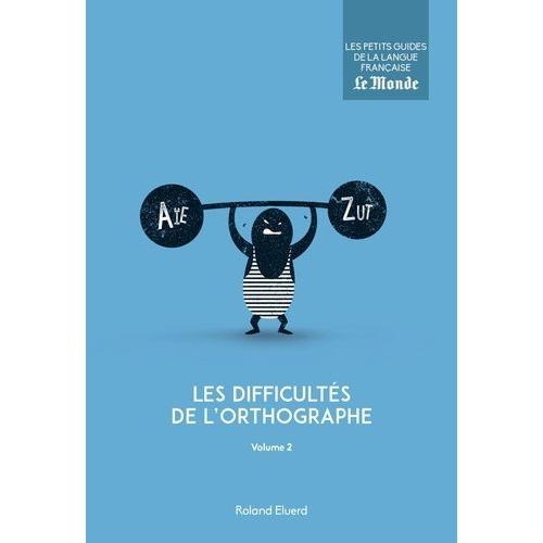 Les Difficultés De L'orthographe - Volume 2