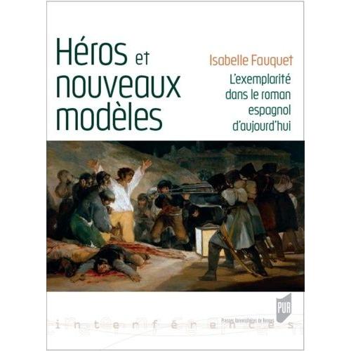 Héros Et Nouveaux Modèles - L'exemplarité Dans Le Roman Espagnol D'aujourd'hui