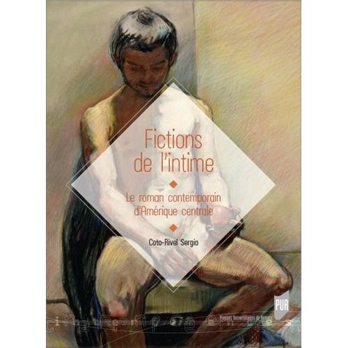 Fictions De L'intime - Le Roman Contemporain D'amérique Centrale