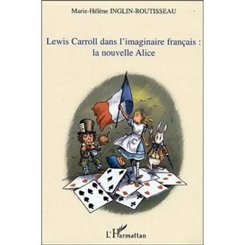 Lewis Carroll Dans L'imaginaire Française: La Nouvelle Alice