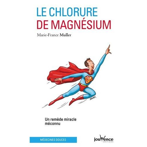 Le Chlorure De Magnésium - Un Remède Miracle Méconnu