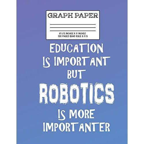 Graph Paper: Notebook Robot Robotics Is Important Club Cute Pattern Cover Graphing Paper Composition Book Cute Pattern Cover Graphi