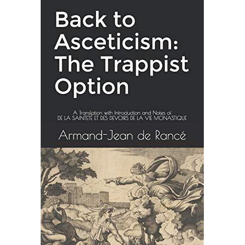 Back To Asceticism: The Trappist Option: A Translation With Introduction And Notes Of De La Sainteté Et Des Devoirs De La Vie Monastique