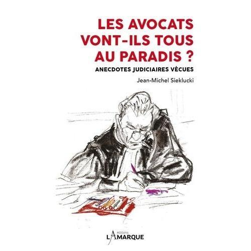 Les Avocats Vont-Ils Tous Au Paradis ? - Anecdotes Judiciaires Vécues