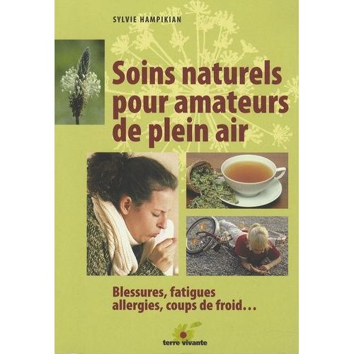 Soins Naturels Pour Amateurs De Plein Air - Blessures, Fatigues, Allergies, Coups De Froid