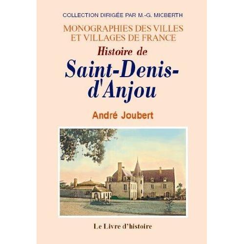 Histoire De Saint-Denis D'anjou - Monographies Des Villes Et Villages De France, Collection Dirigée Par M.-G. Micberth