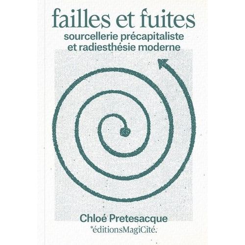 Failles Et Fuites - Sourcellerie Précapitaliste Et Radiesthésie Moderne