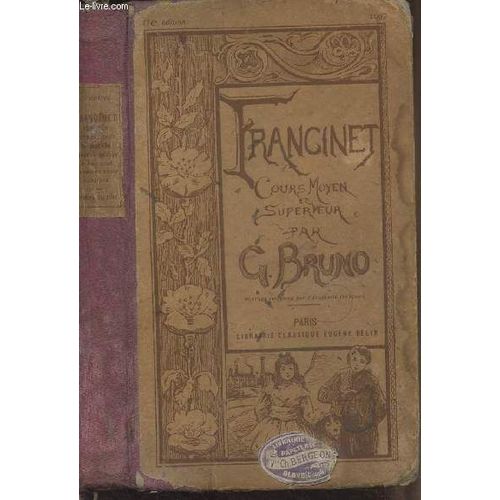 Francinet, Livre De Lecture Courante - Principes Élémentaires De Morale Et D Instruction Civique D Économie Politique, De Droit Usuel, D Agriculture, D Hygiène Et De Sciences Usuelles - 116e Édition -(...)