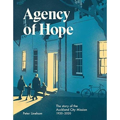 Agency Of Hope: The Story Of The Auckland City Mission 1920-2020