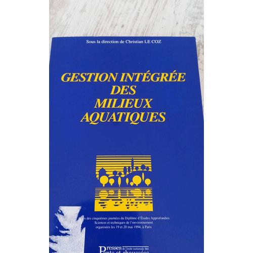 Gestion Intégrée Des Milieux Aquatiques - Actes Des Cinquièmes Journées Du Diplôme D'études Approfondies Sciences Et Techniques De L'environnement Organisées Les 19 Et 20 Mai 1994 À Paris