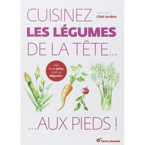 Cuisinez Les Légumes De La Tête - Aux Pieds !