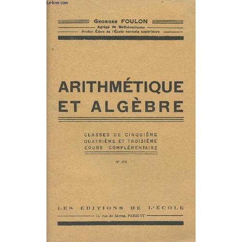 Arithmétique Et Algèbre - Classes De Cinquième, Quatrième Et Troisième, Cours Complémentaire N°275 - 3e Édition