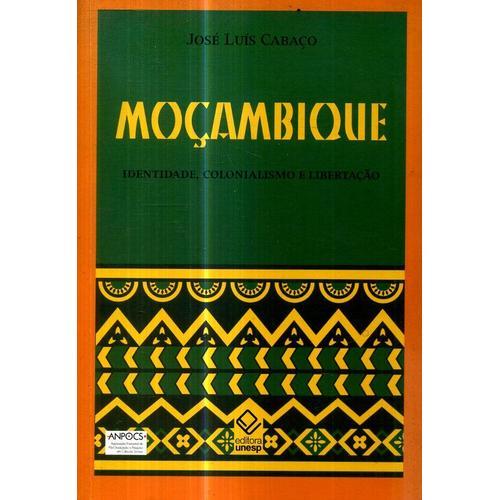 Moçambique Identidade Colonialismo E Libertaçao Mozambique Identite Colonialisme Et Liberation Par Jose Luis Cabaço Editions Editoea Unesp 2009360 Pages Textes En Portugais Ou Bresilien